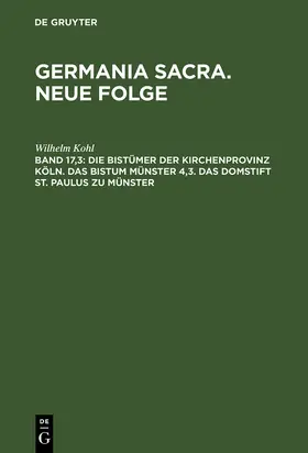 Kohl |  Die Bistümer der Kirchenprovinz Köln. Das Bistum Münster 4,3. Das Domstift St. Paulus zu Münster | Buch |  Sack Fachmedien