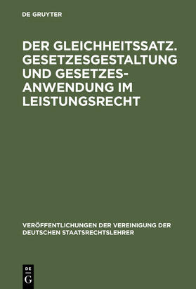 Der Gleichheitssatz. Gesetzesgestaltung und Gesetzesanwendung im Leistungsrecht | Buch | 978-3-11-012179-7 | sack.de