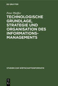 Pfeiffer |  Technologische Grundlage, Strategie und Organisation des Informationsmanagements | Buch |  Sack Fachmedien
