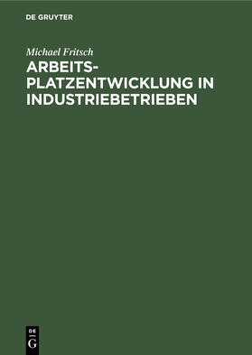 Fritsch | Arbeitsplatzentwicklung in Industriebetrieben | Buch | 978-3-11-012435-4 | sack.de