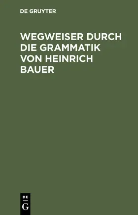 Bergenholtz / Meder / Dörner |  Wegweiser durch die Grammatik von Heinrich Bauer | Buch |  Sack Fachmedien