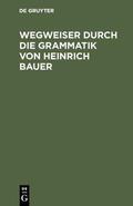 Bergenholtz / Meder / Dörner |  Wegweiser durch die Grammatik von Heinrich Bauer | Buch |  Sack Fachmedien