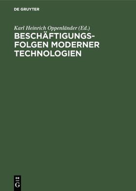 Oppenländer | Beschäftigungsfolgen moderner Technologien | Buch | 978-3-11-012762-1 | sack.de