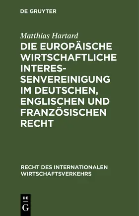 Hartard | Die Europäische wirtschaftliche Interessenvereinigung im deutschen, englischen und französischen Recht | Buch | 978-3-11-012784-3 | www.sack.de