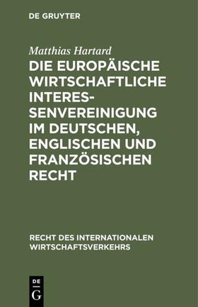 Hartard | Die Europäische wirtschaftliche Interessenvereinigung im deutschen, englischen und französischen Recht | Buch | 978-3-11-012784-3 | sack.de