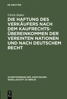 Huber |  Die Haftung des Verkäufers nach dem Kaufrechtsübereinkommen der Vereinten Nationen und nach deutschem Recht | Buch |  Sack Fachmedien