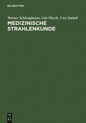 Schlungbaum / Flesch / Stabell | Medizinische Strahlenkunde | Buch | 978-3-11-012850-5 | www.sack.de