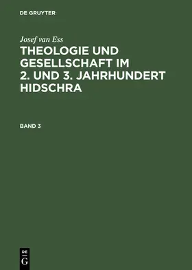 Ess |  Josef van Ess: Theologie und Gesellschaft im 2. und 3. Jahrhundert Hidschra. Band 3 | Buch |  Sack Fachmedien