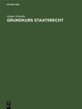Schwabe | Grundkurs Staatsrecht | Buch | 978-3-11-013198-7 | sack.de