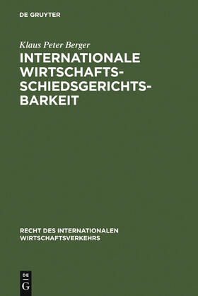 Berger | Internationale Wirtschaftsschiedsgerichtsbarkeit | Buch | 978-3-11-013247-2 | sack.de