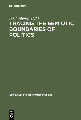 Ahonen | Tracing the Semiotic Boundaries of Politics | Buch | 978-3-11-013533-6 | sack.de