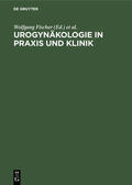 Kölbl / Fischer |  Urogynäkologie in Praxis und Klinik | Buch |  Sack Fachmedien