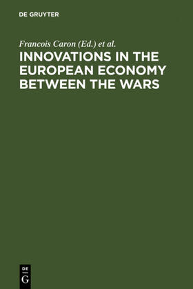 Caron / Fischer / Erker | Innovations in the European Economy between the Wars | Buch | 978-3-11-013582-4 | sack.de