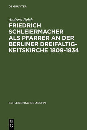 Reich | Friedrich Schleiermacher als Pfarrer an der Berliner Dreifaltigkeitskirche 1809-1834 | Buch | 978-3-11-013636-4 | sack.de