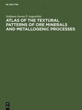 Augustithis | Atlas of the Textural Patterns of Ore Minerals and Metallogenic Processes | Buch | 978-3-11-013639-5 | www.sack.de