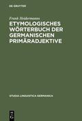 Heidermanns |  Etymologisches Wörterbuch der germanischen Primäradjektive | Buch |  Sack Fachmedien