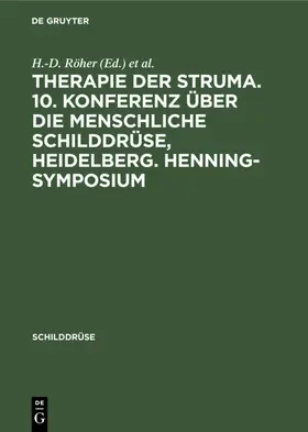 Röher / Weinheimer |  Therapie der Struma. 10. Konferenz über die menschliche Schilddrüse, Heidelberg. Henning-Symposium | Buch |  Sack Fachmedien