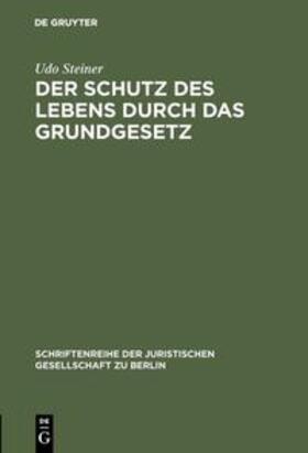 Steiner | Der Schutz des Lebens durch das Grundgesetz | Buch | 978-3-11-013712-5 | sack.de