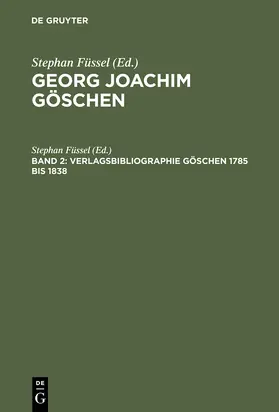 Füssel | Verlagsbibliographie Göschen 1785 bis 1838 | Buch | 978-3-11-013798-9 | www.sack.de