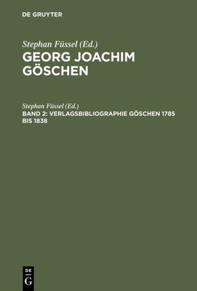 Füssel | Verlagsbibliographie Göschen 1785 bis 1838 | Buch | 978-3-11-013798-9 | sack.de
