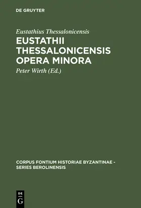 Eustathius Thessalonicensis / Wirth | Eustathii Thessalonicensis Opera minora | Buch | 978-3-11-014168-9 | www.sack.de