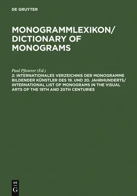 Pfisterer |  Internationales Verzeichnis der Monogramme bildender Künstler des 19. und 20. Jahrhunderts / International List of Monograms in the Visual Arts of the 19th and 20th Centuries | Buch |  Sack Fachmedien