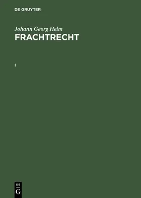 Helm | Johann Georg Helm: Frachtrecht. I | Buch | 978-3-11-014308-9 | www.sack.de