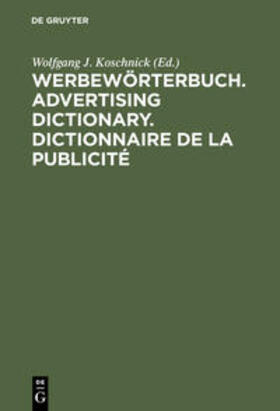 Koschnick | Werbewörterbuch. Advertising Dictionary. Dictionnaire de la Publicité | Buch | 978-3-11-014341-6 | sack.de