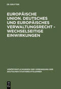  Europäische Union. Deutsches und europäisches Verwaltungsrecht - Wechselseitige Einwirkungen | Buch |  Sack Fachmedien