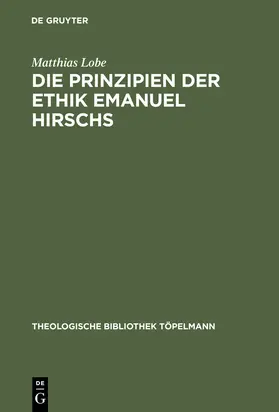 Lobe |  Die Prinzipien der Ethik Emanuel Hirschs | Buch |  Sack Fachmedien