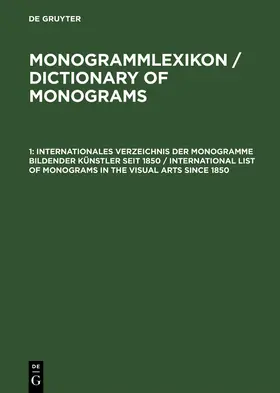  Internationales Verzeichnis der Monogramme bildender Künstler seit 1850 / International List of Monograms in the Visual Arts since 1850 | Buch |  Sack Fachmedien