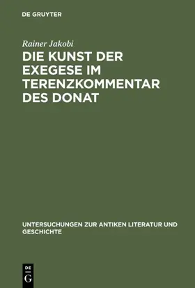 Jakobi |  Die Kunst der Exegese im Terenzkommentar des Donat | Buch |  Sack Fachmedien