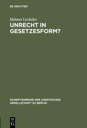 Lecheler | Unrecht in Gesetzesform? | Buch | 978-3-11-014560-1 | sack.de