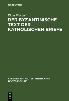Wachtel |  Der byzantinische Text der Katholischen Briefe | Buch |  Sack Fachmedien