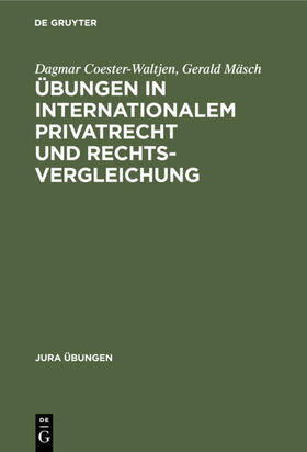 Coester-Waltjen / Mäsch | Übungen in Internationalem Privatrecht und Rechtsvergleichung | Buch | 978-3-11-014734-6 | sack.de