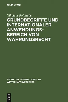 Reinhuber | Grundbegriffe und internationaler Anwendungsbereich von Währungsrecht | Buch | 978-3-11-014745-2 | www.sack.de