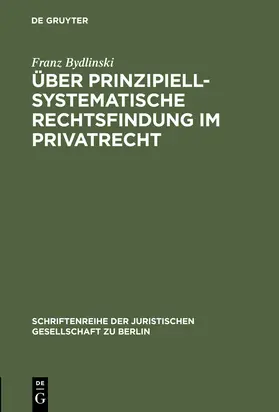 Bydlinski |  Über prinzipiell-systematische Rechtsfindung im Privatrecht | Buch |  Sack Fachmedien