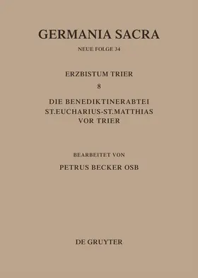 Becker |  Die Bistümer der Kirchenprovinz Trier. Das Erzbistum Trier 8. Die Benediktinerabtei St. Eucharius - St. Matthias vor Trier | Buch |  Sack Fachmedien
