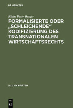 Berger | Formalisierte oder "schleichende" Kodifizierung des transnationalen Wirtschaftsrechts | Buch | 978-3-11-015044-5 | sack.de