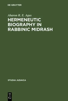 Agus | Hermeneutic Biography in Rabbinic Midrash | Buch | 978-3-11-015067-4 | www.sack.de