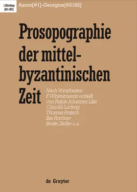 Lilie / Ludwig / Pratsch |  Prosopographie der mittelbyzantinischen Zeit, Bd 1, Aaron (#1) - Georgios (#2182) | Buch |  Sack Fachmedien