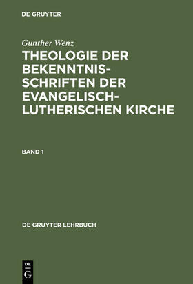 Wenz | Theologie der Bekenntnisschriften der evangelisch-lutherischen Kirche, Band 1, De Gruyter Lehrbuch | Buch | 978-3-11-015239-5 | sack.de