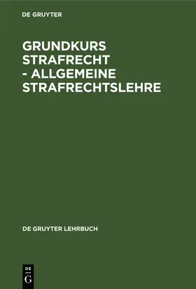 Degruyter |  Grundkurs Strafrecht - Allgemeine Strafrechtslehre | Buch |  Sack Fachmedien