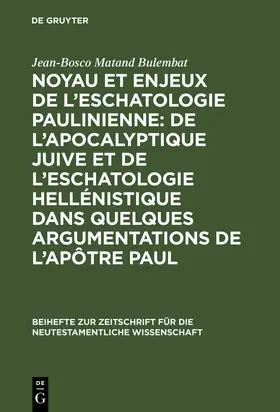 Matand Bulembat |  Noyau et enjeux de l'eschatologie paulinienne: De l'apocalyptique juive et de l'eschatologie hellénistique dans quelques argumentations de l'Apôtre Paul | Buch |  Sack Fachmedien