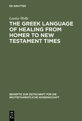 Wells | The Greek Language of Healing from Homer to New Testament Times | Buch | 978-3-11-015389-7 | www.sack.de