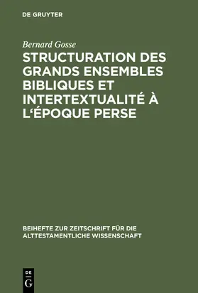 Gosse |  Structuration des grands ensembles bibliques et intertextualité à l'époque perse | Buch |  Sack Fachmedien