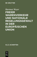 Weyer |  Freier Warenverkehr und nationale Regelungsgewalt in der Europäischen Union | Buch |  Sack Fachmedien