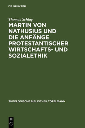 Schlag | Martin von Nathusius und die Anfänge protestantischer Wirtschafts- und Sozialethik | Buch | 978-3-11-015862-5 | sack.de