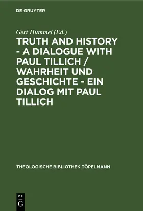 Hummel | Truth and History - a Dialogue with Paul Tillich / Wahrheit und Geschichte - ein Dialog mit Paul Tillich | Buch | 978-3-11-015885-4 | www.sack.de