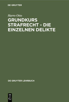 Otto | Grundkurs Strafrecht - Die einzelnen Delikte | Buch | 978-3-11-016120-5 | sack.de